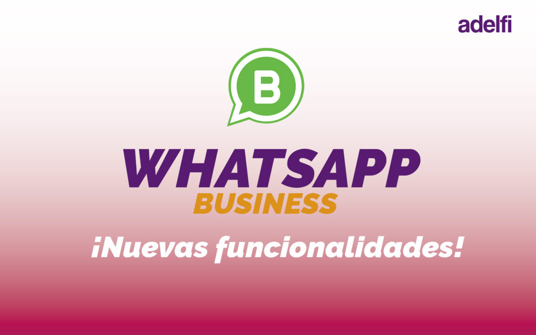 WhatsApp Business: ¡Nuevas Funcionalidades!